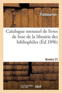 portada Catalogue mensuel de livres de luxe de la librairie des bibliophiles. Numéro 37 (en Francés)