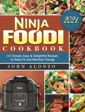 portada Ninja Foodi Cookbook 2021: 100 Simple, Easy & Delightful Recipes to Keep Fit and Maintain Energy (in English)
