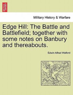 portada edge hill: the battle and battlefield; together with some notes on banbury and thereabouts. (en Inglés)