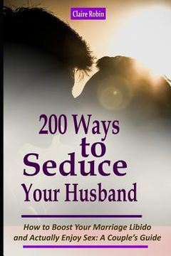 portada Intimacy in Marriage: 200 Ways to Seduce Your Husband: How to Boost Your Marriage Libido and Actually Enjoy Sex (a Couple's Intimacy Guide) (en Inglés)