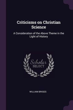 portada Criticisms on Christian Science: A Consideration of the Above Theme in the Light of History