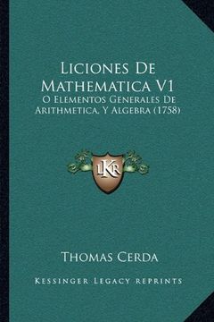 portada Liciones de Mathematica v1: O Elementos Generales de Arithmetica, y Algebra (1758) (in Spanish)
