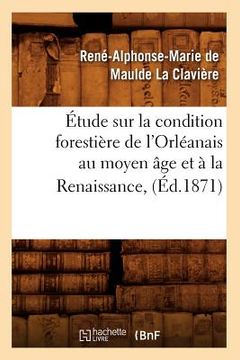 portada Étude Sur La Condition Forestière de l'Orléanais Au Moyen Âge Et À La Renaissance, (Éd.1871) (en Francés)
