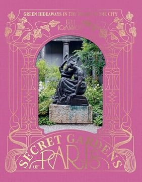 portada The Secret Gardens of Paris: Green Hideaways in the Heart of the City