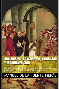 portada Arbitrismo, Erasmismo, Tacitismo Y Maquiavelismo: Un análisis de los distintos movimientos reformistas presentes a lo largo de la España Imperial