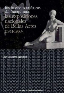 portada Instituciones Artísticas del Franquismo: Las Exposiciones Nacionales de Bellas a: 14 (de Arte)