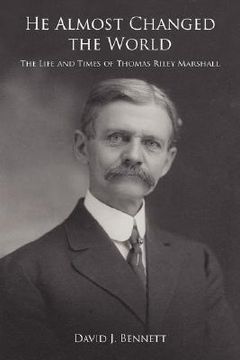 portada he almost changed the world: the life and times of thomas riley marshall (in English)