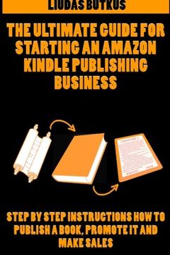 portada The Ultimate Guide For Starting an Amazon Kindle Publishing Business: Step By Step Instructions How To Publish A Book, Promote It And Make Sales