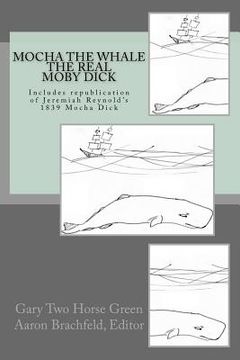 portada Mocha the Whale - the Real Moby Dick: With transcription of Jeremiah Reynold's Mocha Dick (en Inglés)