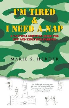 portada I'm Tired & I Need a Nap: A Tactical Survival Guide for New and Expecting Parents (en Inglés)