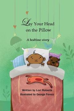 portada Lay Your Head on the Pillow: A Bedtime Story (in English)