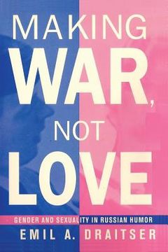 portada Making War, Not Love: Gender and Sexuality in Russian Humor (en Inglés)