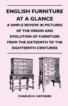 portada english furniture at a glance - a simple review in pictures of the origin and evolution of furniture from the sixteenth to the eighteenth centuries