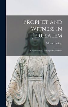 portada Prophet and Witness in Jerusalem: a Study of the Teachings of Saint Luke (in English)