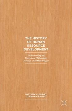 portada The History of Human Resource Development: Understanding the Unexplored Philosophies, Theories, and Methodologies (en Inglés)