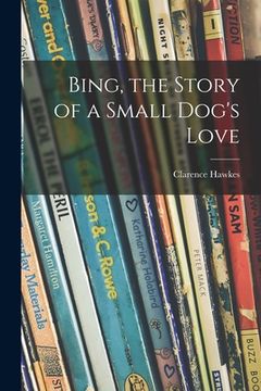 portada Bing, the Story of a Small Dog's Love (en Inglés)