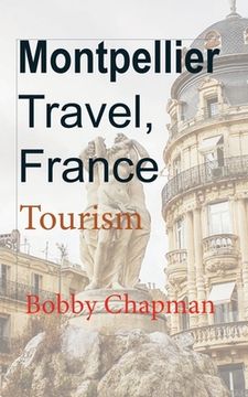 portada Montpellier Travel, France: Tourism (en Inglés)