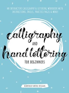 portada Calligraphy and Hand Lettering for Beginners: An Interactive Calligraphy & Lettering Workbook With Guides, Instructions, Drills, Practice Pages & More! 