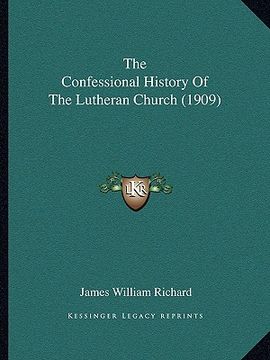 portada the confessional history of the lutheran church (1909) (en Inglés)