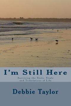 portada I'm Still Here: Surviving the Tests, Trials and Tribulations of Life (in English)