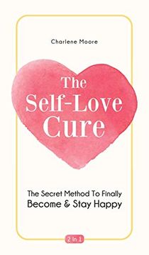 portada The Self-Love Cure 2 in 1: The Secret Method to Finally Become and Stay Happy (en Inglés)