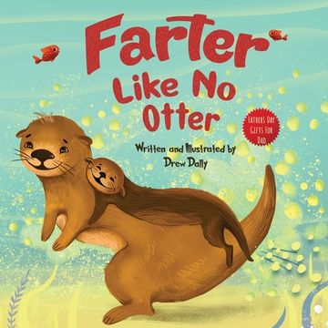 portada Farter Like No Otter: Fathers Day Gifts For Dad: A Picture Book with not-so-Gross Words Laughing Out Loud and Bonding Together Father's Day