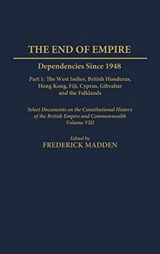 portada The end of Empire: Dependencies Since 1948, Part 1: The West Indies, British Honduras, Hong Kong, Fiji, Cyprus, Gibraltar, and the Falkla (en Inglés)