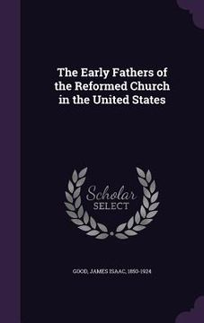 portada The Early Fathers of the Reformed Church in the United States (en Inglés)