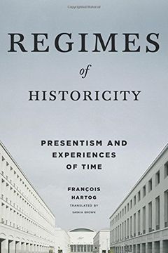 portada Regimes of Historicity: Presentism and Experiences of Time (European Perspectives: A Series in Social Thought and Cultural Criticism) (in English)