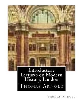 portada Introductory Lectures on Modern History, London by Thomas Arnold (en Inglés)