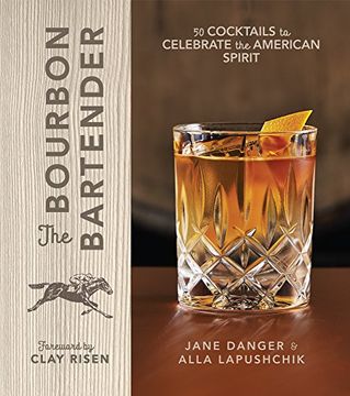 portada The Bourbon Bartender: 50 Cocktails to Celebrate the American Spirit (in English)