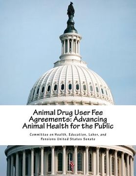 portada Animal Drug User Fee Agreements: Advancing Animal Health for the Public (in English)