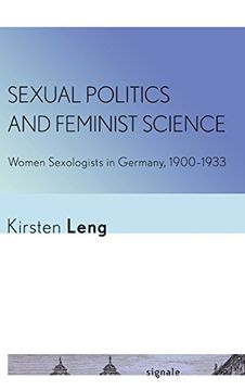 portada Sexual Politics and Feminist Science: Women Sexologists in Germany, 1900-1933 (Signale: Modern German Letters, Cultures, and Thought)