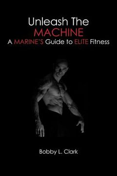 portada Unleash the Machine: A Marine's Guide to Elite Fitness (en Inglés)