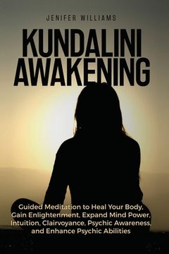 portada Kundalini Awakening: Guided Meditation to Heal Your Body, Gain Enlightenment, Expand Mind Power, Intuition, Clairvoyance, Psychic Awareness (in English)