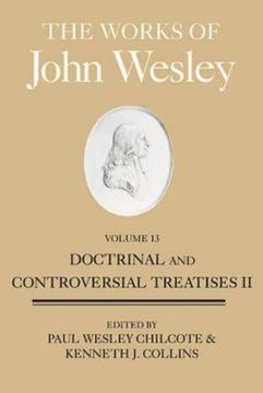 portada The Works of John Wesley, Volume 13: Doctrinal and Controversial Treatises ii (en Inglés)