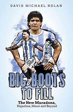 portada Big Boots to Fill: The New Maradona, Riquelme, Messi and Beyond (in English)