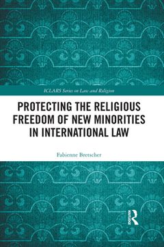 portada Protecting the Religious Freedom of new Minorities in International law (Iclars Series on law and Religion) (in English)