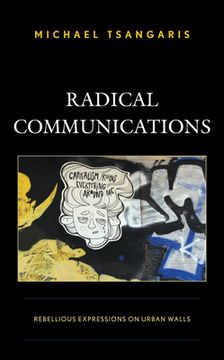 portada Radical Communications: Rebellious Expressions on Urban Walls (in English)