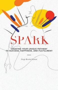 portada Spark: Creating Your Unique Pathway to Success, Happiness, and Fulfillment