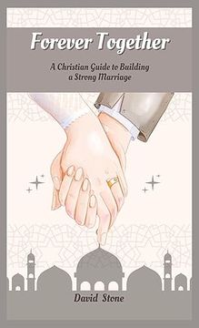 Forever Together: A Christian Guide to Building a Strong Marriage (en Inglés)