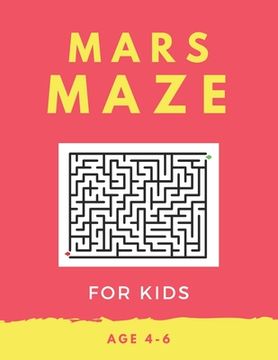 portada Mars Maze For Kids Age 4-6: 40 Brain-bending Challenges, An Amazing Maze Activity Book for Kids, Best Maze Activity Book for Kids, Great for Devel (in English)