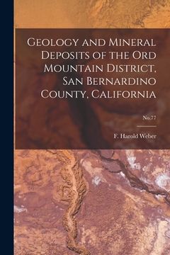 portada Geology and Mineral Deposits of the Ord Mountain District, San Bernardino County, California; No.77