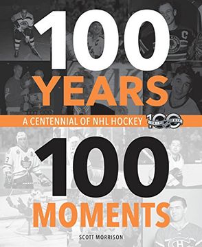 portada 100 Years, 100 Moments: A Centennial of nhl Hockey (en Inglés)