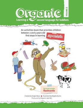 portada Organic, learning a second language for toddlers. Volume II: ORGANIC provides children the first steps in learning a second language. Divided in three (en Inglés)