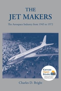 portada The Jet Makers: The Aerospace Industry from 1945 to 1972 (en Inglés)