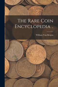 portada The Rare Coin Encyclopedia .. (en Inglés)