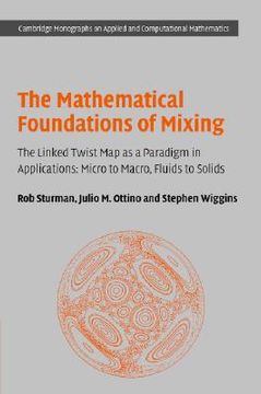 portada the mathematical foundations of mixing: the linked twist map as a paradigm in applications: micro to macro, fluids to solids (en Inglés)
