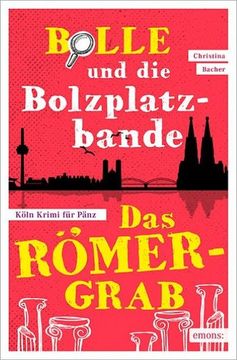 portada Bolle und die Bolzplatzbande: Das Römergrab (Köln Krimi für Pänz) (en Alemán)