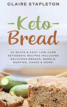 portada Keto Bread: 50 Quick & Easy Low-Carb Ketogenic Recipes Including Delicious Breads, Bagels, Muffins, Cakes & More! 